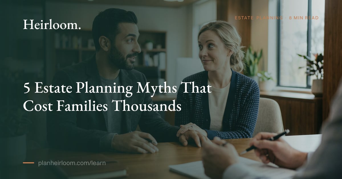 5 Estate Planning Myths That Cost Families Thousands | Heirloom
